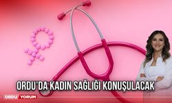 Ordu’da Kadın Sağlığı Konuşulacak