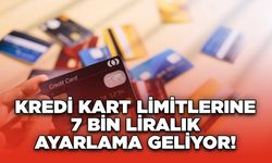 Kredi Kart Limitlerine 7 Bin Liralık Ayarlama Geliyor!