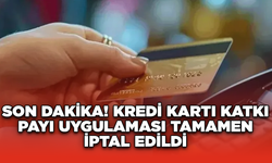 Son Dakika: Kredi Kartı Katkı Payı Uygulaması Tamamen İptal Edildi!