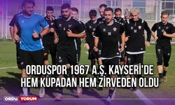 Orduspor 1967 A.Ş. Kayseri'de Hem Kupadan Hem Zirveden Oldu