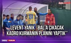 Levent Yanık ‘’BAL’a Çıkacak Kadro Kurmanın Planını Yaptık’’