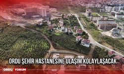 Ordu Şehir Hastanesine Ulaşım Kolaylaşacak