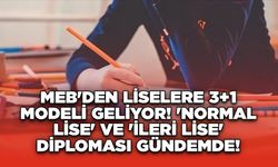 MEB'den Liselere 3+1 Modeli Geliyor! 'Normal Lise' ve 'İleri Lise' Diploması Gündemde!