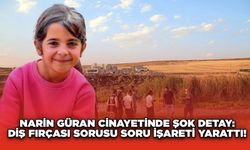 Narin Güran Cinayetinde Şok Detay: Diş Fırçası Sorusu Soru İşareti Yarattı!