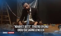 "Nihayet Bitti" Tiyatro Oyunu Ordu'da Sahnelenecek