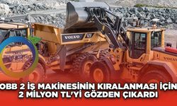 OBB 2 iş makinesinin kiralanması için 2 milyon TL'yi gözden çıkardı