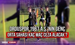 Orduspor 1967 A.Ş.'nin Genç Orta Sahası Kaç Maç Ceza Alacak ?