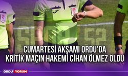 Cumartesi Akşamı Ordu'da Kritik Maçın Hakemi Cihan Ölmez Oldu