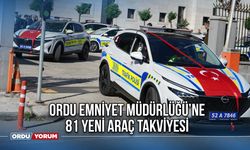 Ordu Emniyet Müdürlüğü’ne 81 Yeni Araç Takviyesi