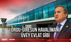 Ordu-Giresun Havalimanı Üvey Evlat Gibi