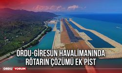 Ordu-Giresun Havalimanında Rötarın Çözümü Ek Pist