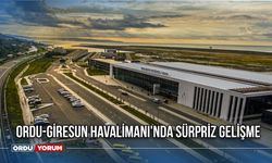 Ordu-Giresun Havalimanı'nda Sürpriz Gelişme