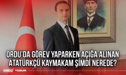 Ordu’da Görev Yaparken Açığa Alınan Atatürkçü Kaymakam Şimdi nerede?