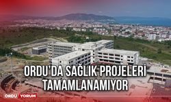 Ordu’da Sağlık Projeleri Tamamlanamıyor