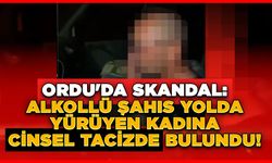 Ordu'da Skandal: Alkollü Şahıs Kadına Cinsel Tacizde Bulundu!