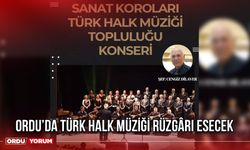 Ordu’da Türk Halk Müziği Rüzgârı Esecek