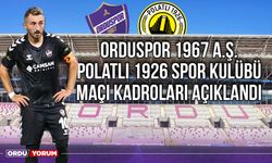 Orduspor 1967 A.Ş. - Polatlı 1926 Spor Kulübü Maçı Kadroları Açıklandı