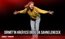 Dirmit’in Hikâyesi Ordu’da Sahnelenecek