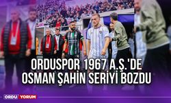 Orduspor 1967 A.Ş.'de Osman Şahin Seriyi Bozdu