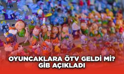 Oyuncaklara ÖTV Geldi mi? GİB Açıkladı