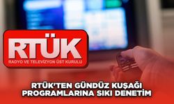 RTÜK'ten Gündüz Kuşağı Programlarına Sıkı Denetim