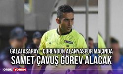 Galatasaray - Corendon Alanyaspor Maçında Samet Çavuş Görev Alacak