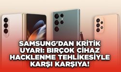 Samsung'dan Kritik Uyarı: Birçok Cihaz Hacklenme Tehlikesiyle Karşı Karşıya!