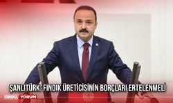 Şanlıtürk: Fındık Üreticisinin Borçları Ertelenmeli