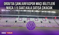 Ordu'da Şanlıurfaspor Maçı Biletleri Maça 1.5 Saat Kala Satışa Çıkacak