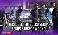 Tecrübeli Futbolcu Serdar, Eskipazarspor'a Döndü