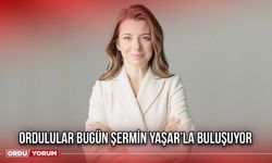 Ordulular Bugün Şermin Yaşar’la Buluşuyor