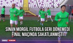 Sinan Morgil Futbola Geri Dönemedi, Final Maçında Sakatlanmıştı