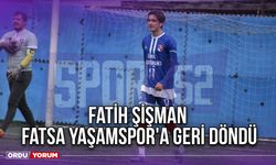 Fatih Şişman, Fatsa Yaşamspor'a Geri Döndü