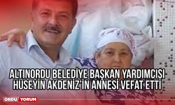 Altınordu Belediye Başkan Yardımcısı Hüseyin Akdeniz’in Annesi Vefat Etti