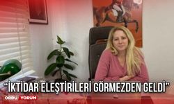 “İktidar Eleştirileri Görmezden Geldi”