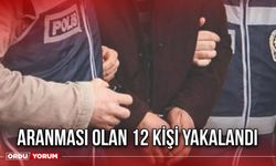 Aranması Olan 12 Kişi Yakalandı