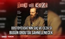 Dostoyevski’nin Suç ve Ceza’sı, Bugün Ordu’da Sahnelenecek