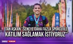 Tan Aşkan ''Seneye Daha Fazla Sporcu İle Katılım Sağlamak İstiyoruz''