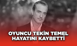 Oyuncu Tekin Temel hayatını kaybetti