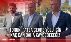 Torun: Fatsa Çevre Yolu İçin Kaç Can Daha Kaybedeceğiz