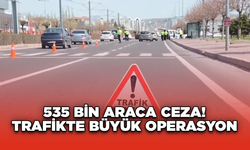 535 Bin Araca Ceza! Trafikte Büyük Operasyon