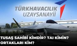 TUSAŞ Sahibi Kimdir? TAI Kimin? Ortakları Kim?