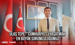 Ulaş Tepe: Cumhuriyet’i Yaşatmak En Büyük Sorumluluğumuz