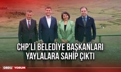 CHP’li Belediye Başkanları Yaylalara Sahip Çıktı