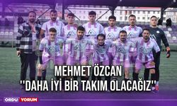 Mehmet Özcan ''Daha İyi Bir Takım Olacağız''