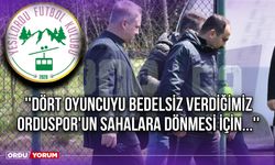 ''Dört Oyuncuyu Bedelsiz Verdiğimiz Orduspor'un Sahalara Dönmesi İçin...''