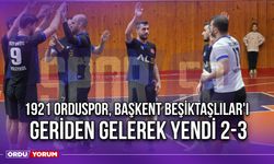 1921 Orduspor, Başkent Beşiktaşlılar'ı Geriden Gelerek Yendi 2-3