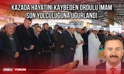 Kazada Hayatını Kaybeden Ordulu İmam, Son Yolculuğuna Uğurlandı