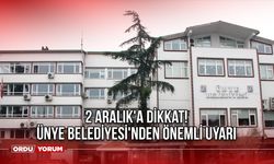 2 Aralık'a Dikkat! Ünye Belediyesi'nden Önemli Uyarı