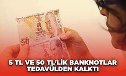 5 TL ve 50 TL'lik Banknotlar Tedavülden Kalktı